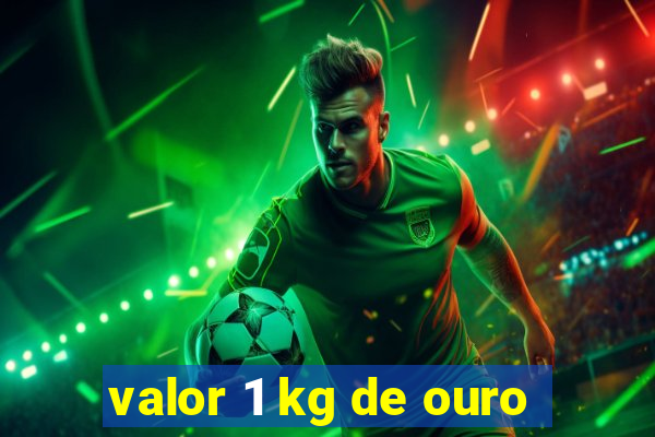 valor 1 kg de ouro